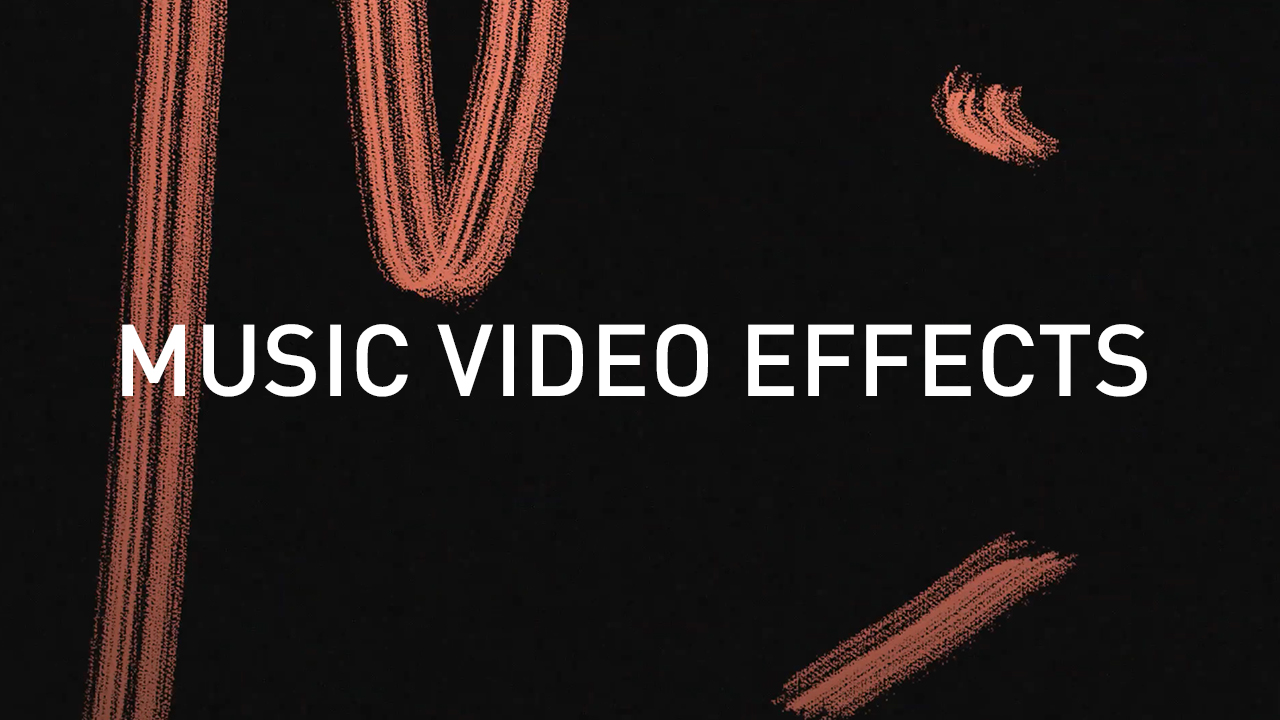 MUSIC VIDEO EFFECTS